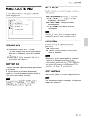 Page 10927 (ES)
INSTALACION
Realiza el ajuste para invertir la imagen horizontal o
verticalmente.
SUELO-FRONTAL: La imagen no se invierte.
TECHO-FRONTAL: La imagen se invierte
horizontal y verticalmente.
SUELO-DETRAS: La imagen se invierte
horizontalmente.
TECHO-DETRAS: La imagen se invierte
verticalmente.
Nota
Si utiliza un espejo, tenga en cuenta el lugar de
instalaci—n, ya que la imagen podr’a invertirse.
CINE NEGRO
Conmuta el vataje de la l‡mpara durante la
proyecci—n.
NO: Vataje normal.
SI: Potencia el...