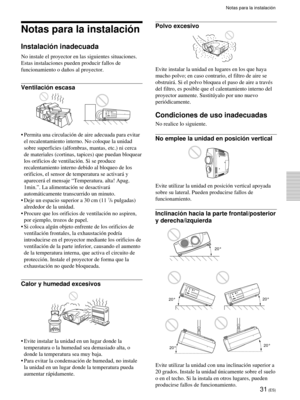Page 11331 (ES)
Notas para la instalaci—n
Instalaci—n inadecuada
No instale el proyector en las siguientes situaciones.
Estas instalaciones pueden producir fallos de
funcionamiento o da–os al proyector.
Ventilaci—n escasa
¥ Permita una circulaci—n de aire adecuada para evitar
el recalentamiento interno. No coloque la unidad
sobre superficies (alfombras, mantas, etc.) ni cerca
de materiales (cortinas, tapices) que puedan bloquear
los orificios de ventilaci—n. Si se produce
recalentamiento interno debido al...
