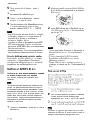 Page 11634 (ES)
6Cierre la cubierta de la l‡mpara y apriete el
tornillo.
7Vuelva a darle la vuelta al proyector.
8Conecte el cable de alimentaci—n y ajuste el
proyector en el modo de espera.
9Pulse las siguientes teclas del panel de control en
el siguiente orden durante menos de cinco
segundos cada una: RESET, 