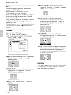 Page 6422 (FR)
DEPL.
RŽglage de la position de lÕimage entrŽe via les
connecteurs  INPUT A/B.


Plus la valeur de H augmente, plus lÕimage se dŽplace
vers la droite, et plus elle diminue, plus lÕimage se
dŽplace vers la gauche.
Plus la valeur de V augmente, plus lÕimage se dŽplace
vers le haut, et plus elle diminue, plus lÕimage se
dŽplace vers le bas.
Utilisez les touches < et , pour ajuster la position
horizontale et les touches M et m pour la position
verticale.
FORMAT
RŽglage du format de lÕimage:...