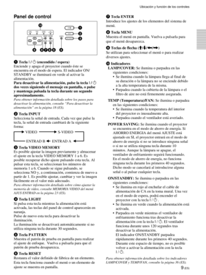 Page 919 (ES)
Ubicaci—n y funci—n de los controles
Panel de control
1 Tecla I / 1 (encendido / espera)
Enciende y apaga el proyector cuando Žste se
encuentra en el modo de espera. El indicador ON/
STANDBY se iluminar‡ en verde al activar la
alimentaci—n.
Para desactivar la alimentaci—n, pulse la tecla 
I / 1
dos veces siguiendo el mensaje en pantalla, o pulse
y mantenga pulsada la tecla durante un segundo
aproximadamente.
Para obtener informaci—n detallada sobre los pasos para
desactivar la alimentaci—n,...