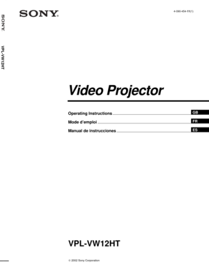 Page 1VPL-VW12HT
 2002 Sony Corporation4-090-454-11(1)
VPL-VW12HT
Operating Instructions
Mode d’emploi
Manual de instrucciones
FR
ES
Video Projector
GB 