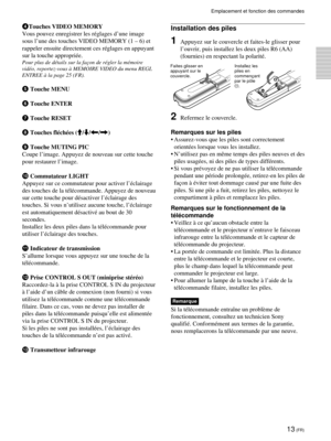 Page 6313 (FR)
Installation des piles
1Appuyez sur le couvercle et faites-le glisser pour
l’ouvrir, puis installez les deux piles R6 (AA)
(fournies) en respectant la polarité.
2Refermez le couvercle.
Remarques sur les piles
•Assurez-vous que les piles sont correctement
orientées lorsque vous les installez.
•N’utilisez pas en même temps des piles neuves et des
piles usagées, ni des piles de types différents.
•Si vous prévoyez de ne pas utiliser la télécommande
pendant une période prolongée, retirez-en les piles...