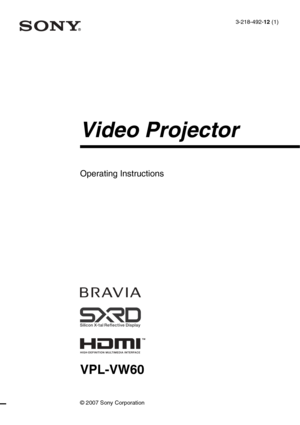 Page 1
Operating Instructions  
VPL-VW60
© 2007 Sony Corporation
3-218-492-12 (1)
Video Projector 