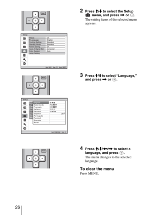 Page 26 26
2Press M/m to select the Setup 
 menu, and press , or  .
The setting items of the selected menu 
appears.
3Press M/m to select “Language,” 
and press , or  .
4Press M/m/