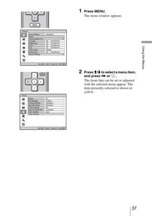 Page 3737 
Using the Menus
1Press MENU.
The menu window appears.
2Press M/m to select a menu item, 
and press , or  .
The items that can be set or adjusted 
with the selected menu appear. The 
item presently selected is shown in 
yellow. 