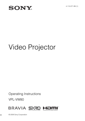 Page 1Operating Instructions
VPL-VW80
© 2008 Sony Corporation4-110-071-11 (1)
Video Projector 