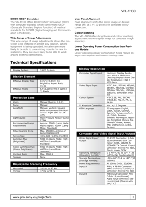 Page 2DICOM GSDF Simulation
The VPL-FH30 offers DICOM GSDF Simulation (HDMI
with computer signals), which conforms to GSDF
(Grayscale Standard Display Function) of medical
standards for DICOM (Digital Imaging and Communic-
ation in Medicine).
Wide Range of Image Adjustments
This wide range of image adjustments allows the pro-
jector to be installed in almost any location. Where
equipment is being upgraded, installers are more
likely to be able to use existing mounts. In new in-
stallations, they are more...