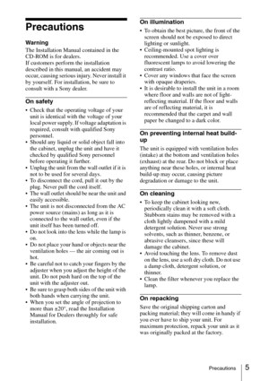Page 55Precautions
Precautions
Warning
The Installation Manual contained in the 
CD-ROM is for dealers. 
If customers perform the installation 
described in this manual, an accident may 
occur, causing serious injury. Never install it 
by yourself. For installation, be sure to 
consult with a Sony dealer.
On safety
 Check that the operating voltage of your 
unit is identical with the voltage of your 
local power supply. If voltage adaptation is 
required, consult with qualified Sony 
personnel.
 Should any...