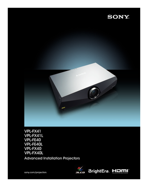 Page 1VPL-FX41
VPL-FX41L
VPL-FE40
VPL-FE40L
VPL-FX40
VPL-FX40L
Advanced Installation Projectors
sony.com/projectors
SONY54720_VPL.indd   1SONY54720_VPL.indd   110/3/08   3:31:06 PM10/3/08   3:31:06 PM 