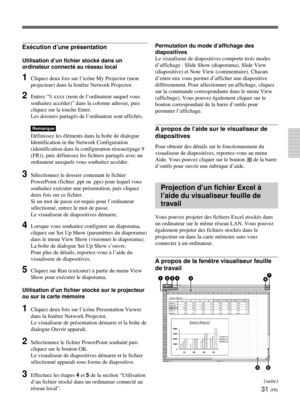 Page 10331 (FR)
Exécution d’une présentation
Utilisation d’un fichier stocké dans un
ordinateur connecté au réseau local
1Cliquez deux fois sur l’icône My Projector (mon
projecteur) dans la fenêtre Network Projector.
2Entrez “\ xxxx (nom de l’ordinateur auquel vous
souhaitez accéder)” dans la colonne adresse, puis
cliquez sur la touche Enter.
Les dossiers partagés de l’ordinateur sont affichés.
Remarque
Définissez les éléments dans la boîte de dialogue
Identification in the Network Configuration
(identification...