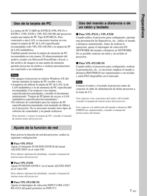 Page 1157 (ES)
Uso de la tarjeta de PC
La ranura de PC CARD de ENTR B (VPL-PX15) o
ENTR C (VPL-FX50 y VPL-FE110U/M) del proyector
acepta una tarjeta de PC Tipo II PCMCIA. Para
conectarlo a una LAN, es necesario insertar en esta
ranura la tarjeta de PC de LAN especificada/
recomendada (sólo VPL-FE110U/M) o la tarjeta de PC
de LAN inalámbrica.
También puede insertar la tarjeta de memoria de PC
recomendada en esta ranura. El almacenamiento del
archivo creado con Microsoft PowerPoint o Excel, o
del archivo de imagen...