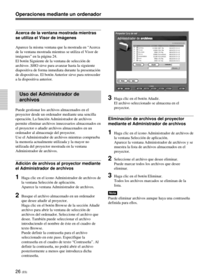 Page 13426 (ES)
Operaciones mediante un ordenador
Acerca de la ventana mostrada mientras
se utiliza el Visor de imágenes
Aparece la misma ventana que la mostrada en “Acerca
de la ventana mostrada mientras se utiliza el Visor de
imágenes” en la página 24.
El botón Siguiente de la ventana de selección de
archivos .SHO sirve para avanzar hasta la siguiente
diapositiva de forma inmediata durante la presentación
de dispositivas. El botón Anterior sirve para retroceder
a la dispositiva anterior.
Uso del Administrador...