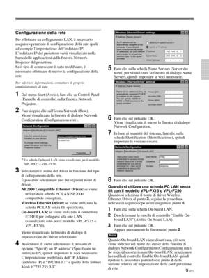 Page 1899 (IT)
Configurazione della rete
Per effettuare un collegamento LAN, è necessario
eseguire operazioni di configurazione della rete quali
ad esempio l’impostazione dell’indirizzo IP.
L’indirizzo IP del proiettore verrà visualizzato nella
barra delle applicazioni della finestra Network
Projector del proiettore.
Se il tipo di connessione è stato modificato, è
necessario effettuare di nuovo la configurazione della
rete.
Per ulteriori informazioni, contattare il proprio
amministratore di rete.
1Dal menu Start...