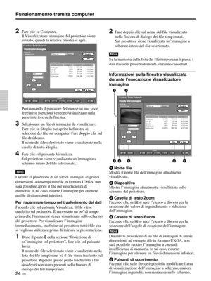 Page 20424 (IT)
Funzionamento tramite computer
2Fare clic su Computer.
Il Visualizzatore immagine del proiettore viene
avviato, quindi la relativa finestra si apre.
Posizionando il puntatore del mouse su una voce,
le relative istruzioni vengono visualizzate sulla
parte inferiore della finestra.
3Selezionare un file di immagini da visualizzare.
Fare clic su Sfoglia per aprire la finestra di
selezione del file sul computer. Fare doppio clic sul
file desiderato.
Il nome del file selezionato viene visualizzato...