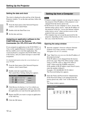 Page 4812 (GB)
Setting Up the Projector
Setting the date and clock
The clock is displayed on the task bar of the Network
Projector window. To set the date and time, follow the
steps below.
1From the Start menu of the Network Projector
window, click Control Panel.
2Double-click the Date/Time icon.
3Set the date and time.
Assigning an application software to the
FUNCTION key on the Remote
Commander (for VPL-PX15 and VPL-FX50)
If you assigned an application to the FUNCTION 1 or
2 key on the supplied Remote...