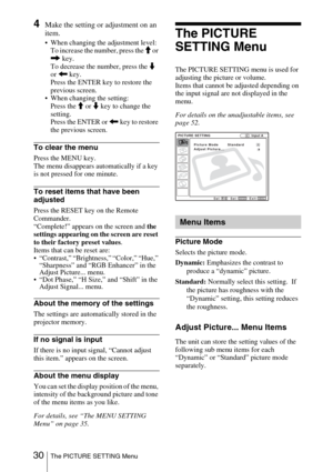 Page 30 30The PICTURE SETTING Menu
4Make the setting or adjustment on an 
item.
 When changing the adjustment level:
To increase the number, press the M or , key.
To decrease the number, press the m 
or < key.
Press the ENTER key to restore the 
previous screen.
 When changing the setting:
Press the M or m key to change the 
setting.
Press the ENTER or < key to restore 
the previous screen.
To clear the menu
Press the MENU key. 
The menu disappears automatically if a key 
is not pressed for one minute.
To reset...