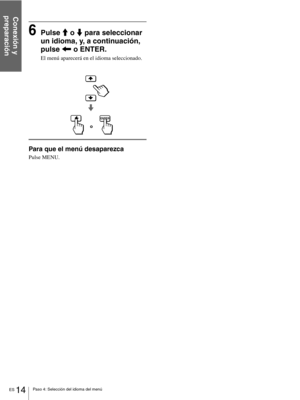 Page 110ES 14Paso 4: Selección del idioma del menú
Conexión y 
preparación
6Pulse M o m para seleccionar 
un idioma, y, a continuación, 
pulse < o ENTER.
El menú aparecerá en el idioma seleccionado.
Para que el menú desaparezca
Pulse MENU.
ENTER
o 
