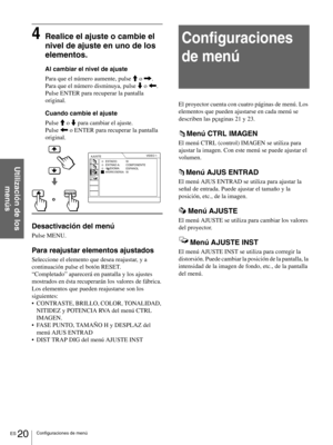 Page 116ES 20Configuraciones de menú
Utilización de los 
menús
4Realice el ajuste o cambie el 
nivel de ajuste en uno de los 
elementos.
Al cambiar el nivel de ajuste
Para que el número aumente, pulse M o ,.
Para que el número disminuya, pulse m o 