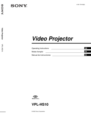 Page 1Operating Instructions __________________________________GB
Mode d’emploi ________________________________________FR
Manual de instrucciones _________________________________ES
4-091-754-12(2)
Video Projector
© 2002 Sony Corporation
VPL-HS10
Video Projector          VPL-HS10 