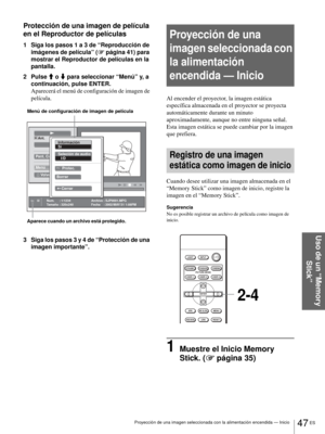 Page 18347 ES Proyección de una imagen seleccionada con la alimentación encendida — Inicio
Uso de un “Memory 
Stick”
Protección de una imagen de película 
en el Reproductor de películas
1 Siga los pasos 1 a 3 de “Reproducción de 
imágenes de película” (1 página 41) para 
mostrar el Reproductor de películas en la 
pantalla.
2 Pulse M o m para seleccionar “Menú” y, a 
continuación, pulse ENTER.
Aparecerá el menú de configuración de imagen de 
película.
3 Siga los pasos 3 y 4 de “Protección de una 
imagen...