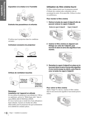Page 74Raccordements et 
préparatifs
FR 8Étape 1 : Installation du projecteur
Exposition à la chaleur et à l’humidité
Endroits très poussiéreux et enfumés
N’utilisez pas le projecteur dans les conditions 
suivantes.
Inclinaison excessive du projecteur
Orifices de ventilation bouchés
Remarque
Installation de l’appareil en altitude
Si vous utilisez le projecteur à une altitude de 1 500 m 
ou supérieure, activez le “Mode haute altit.” dans le 
menu RÉGLAGE D’INSTALLATION.
Si vous n’activez pas ce mode lors d’une...