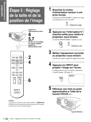 Page 82Raccordements et 
préparatifs
FR 16Étape 3 : Réglage de la taille et de la position de l’image
Étape 3 : Réglage 
de la taille et de la 
position de l’image
Conseil
Les touches ?/
1 (marche/veille), INPUT, MENU, et m/M/