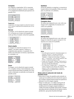 Page 10721 ES Selección del modo de pantalla ancha
Proyección
Completo
Las imágenes comprimidas 16:9 se muestran 
con la relación de aspecto correcta. La imagen 
4:3 se amplía horizontalmente para ajustarse a la 
pantalla 16:9.
Sugerencia
Comprimida: una imagen original con relación de aspecto 
16:9 se registra comprimida horizontalmente para ser una 
imagen 4:3.
Normal
La imagen, con la relación de aspecto normal 
4:3, se muestra en el centro de la pantalla de 
modo que llena el tamaño vertical de la pantalla....
