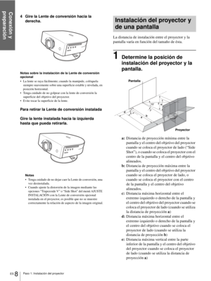 Page 94Conexión y 
preparación
ES 8Paso 1: Instalación del proyector
4 Gire la Lente de conversión hacia la 
derecha.
Notas sobre la instalación de la Lente de conversión 
opcional
 La lente se raya fácilmente; cuando la manipule, colóquela 
siempre suavemente sobre una superficie estable y nivelada, en 
posición horizontal.
 Tenga cuidado de no golpear con la lente de conversión la 
superficie del objetivo del proyector.
 Evite tocar la superficie de la lente.
Para retirar la Lente de conversión instalada...