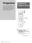 Page 60FR 18Projection de l’image sur l’écran
ProjectionProjection de 
l’image sur l’écran
1Branchez le cordon 
d’alimentation secteur à une 
prise murale.
L’indicateur ON/STANDBY s’allume en rouge 
et le projecteur est mis en veille.
Cette section indique comment utiliser le 
projecteur pour visionner l’image de 
l’appareil raccordé au projecteur. Elle 
explique également comme sélectionner le 
mode d’écran large ou la qualité de 
l’image selon vos préférences. 
+
–
+
–
INPUT LIGHT
STANDARDCINEMADYNAMIC
USER 2...