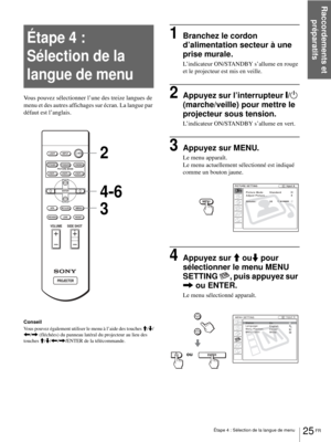 Page 103Étape 4 : Sélection de la langue de menu
Raccordements et 
préparatifs
25 FR
Étape 4 : 
Sélection de la 
langue de menu
Vous pouvez sélectionner l’une des treize langues de 
menu et des autres affichages sur écran. La langue par 
défaut est l’anglais.
Conseil
Vous pouvez également utiliser le menu à l’aide des touches M/m/
