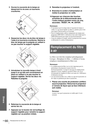 Page 144Divers
FR 66Remplacement du filtre à air
3 Ouvrez le couvercle de la lampe en 
desserrant la vis avec un tournevis 
cruciforme.
4 Desserrez les deux vis du bloc de lampe à 
l’aide d’un tournevis cruciforme. Retirez le 
bloc de lampe par la poignée en veillant à 
ne pas toucher le support réglable.
5 Introduisez la nouvelle lampe à fond 
jusqu’à ce qu’elle soit correctement en 
place en veillant à ne pas toucher le 
support réglable. Serrez les deux vis.  
Rabattez la poignée.
6 Refermez le couvercle de...