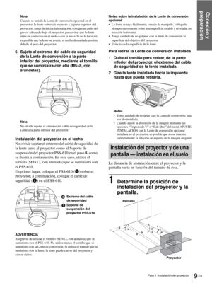 Page 167Paso 1: Instalación del proyector
Conexión y 
preparación
9 ES
Nota
Cuando se instala la Lente de conversión opcional en el 
proyector, la lente sobresale respecto a la parte superior del 
proyector. Antes de iniciar la instalación, coloque un paño del 
grosor adecuado bajo el proyector, para evitar que la lente 
entre en contacto con el suelo o con la mesa. Si no lo hace así, 
es posible que la lente se averíe, si recibe demasiada presión 
debida al peso del proyector.
6 Sujete el extremo del cable de...