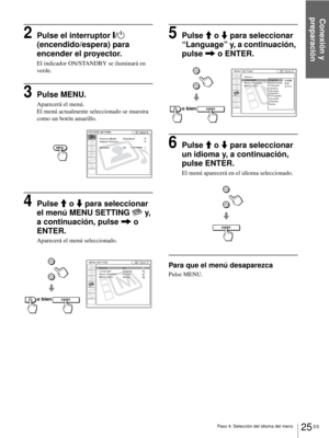 Page 183Paso 4: Selección del idioma del menú
Conexión y 
preparación
25 ES
2Pulse el interruptor [/1 
(encendido/espera) para 
encender el proyector.
El indicador ON/STANDBY se iluminará en 
verde.
3Pulse MENU.
Aparecerá el menú.
El menú actualmente seleccionado se muestra 
como un botón amarillo.
4Pulse M o m para seleccionar 
el menú MENU SETTING   y, 
a continuación, pulse , o 
ENTER.
Aparecerá el menú seleccionado.
5Pulse M o m para seleccionar 
“Language” y, a continuación, 
pulse , o ENTER.
6Pulse M o m...