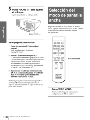 Page 186ES 28Selección del modo de pantalla ancha
Proyección
6Pulse FOCUS +/– para ajustar 
el enfoque.
Ajuste para obtener un enfoque nítido.
Para apagar la alimentación
1 Pulse el interruptor [/1 (encendido/
espera).
En la pantalla aparece el mensaje 
“DESACTIVAR?”.
2 Vuelva a pulsar el interruptor [/1.
El indicador ON/STANDBY parpadeará en verde 
y el ventilador seguirá funcionando para reducir el 
calentamiento interno. Además, mientras el 
indicador ON/STANDBY esté parpadeando 
rápidamente no podrá encender...