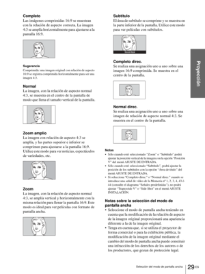 Page 18729 ES Selección del modo de pantalla ancha
Proyección
Completo
Las imágenes comprimidas 16:9 se muestran 
con la relación de aspecto correcta. La imagen 
4:3 se amplía horizontalmente para ajustarse a la 
pantalla 16:9.
Sugerencia
Comprimida: una imagen original con relación de aspecto 
16:9 se registra comprimida horizontalmente para ser una 
imagen 4:3.
Normal
La imagen, con la relación de aspecto normal 
4:3, se muestra en el centro de la pantalla de 
modo que llena el tamaño vertical de la pantalla....