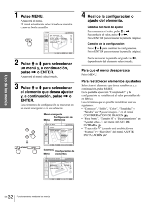 Page 190Funcionamiento mediante los menús
ES 32
Uso de los menús
1Pulse MENU.
Aparecerá el menú.
El menú actualmente seleccionado se muestra 
como un botón amarillo.
2Pulse M o m para seleccionar 
un menú y, a continuación, 
pulse , o ENTER.
Aparecerá el menú seleccionado.
3Pulse M o m para seleccionar 
el elemento que desea ajustar 
y, a continuación, pulse , o 
ENTER.
Los elementos de configuración se muestran en 
un menú emergente o en un submenú.
4Realice la configuración o 
ajuste del elemento.
Cambio del...