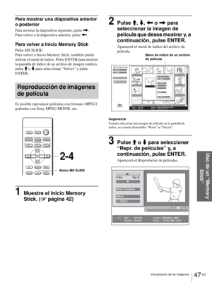 Page 20547 ES Visualización de las imágenes
Uso de un “Memory 
Stick”
Para mostrar una diapositiva anterior 
o posterior
Para mostrar la diapositiva siguiente, pulse ,.
Para volver a la diapositiva anterior, pulse 