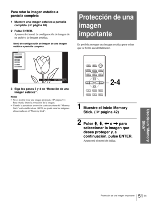 Page 20951 ES Protección de una imagen importante
Uso de un “Memory 
Stick”
Para rotar la imagen estática a 
pantalla completa
1 Muestre una imagen estática a pantalla 
completa. (1 página 46)
2 Pulse ENTER.
Aparecerá el menú de configuración de imagen de 
un archivo de imagen estática.
3 Siga los pasos 3 y 4 de “Rotación de una 
imagen estática”.
Notas
 No es posible rotar una imagen protegida. (1 página 51)
Para rotarla, libere la protección de la imagen.
 Cuando la pestaña de protección contra escritura del...