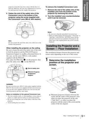 Page 9Step 1: Installing the Projector
Connections and 
Preparations
9 GB
projector to keep the Lens from contact with the floor or a 
desk top. Otherwise, the Lens may malfunction if it receives 
too much pressure from the weight of the projector.
6 Fasten the end of the safety wire of the 
Conversion Lens to the bottom of the 
projector using the screw supplied with 
the Conversion Lens (M5×8, with washer).
Note
Be sure to fasten the end of the safety wire of the Lens to the 
bottom of the projector.
When...