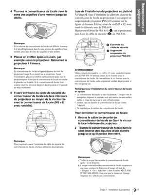 Page 87Étape 1 : Installation du projecteur
Raccordements et 
préparatifs
9 FR
4 Tournez le convertisseur de focale dans le 
sens des aiguilles d’une montre jusqu’au 
déclic.
Remarque
Si la rotation du convertisseur de focale est difficile, tournez-
le d’abord légèrement dans le sens inverse des aguilles d’une 
montre, puis dans le sens des aiguilles d’une montre.
5 Placez un chiffon épais (coussin, par 
exemple) sous le projecteur. Retournez le 
projecteur à l’envers.
Remarque
Le convertisseur de focale en...