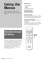 Page 30GB 30Operation through the Menus
Using the 
Menus
Operation through 
the Menus
The projector is equipped with an on-screen menu for 
making various adjustments and settings. The setting 
items are displayed in a pop-up menu or in a sub 
menu.  If you select an item name followed by dots 
(...), a sub menu with setting items appear. You can 
change the tone of the menu display and the menu 
language displayed in the on-screen menu.
To change the menu language, see “Selecting the 
Menu Language” on page...