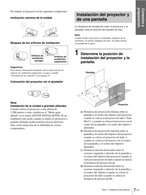 Page 103Conexión y 
preparación
7 ES Paso 1: Instalación del proyector
No emplee el proyector en las siguientes condiciones.
Inclinación extrema de la unidad
Bloqueo de los orificios de ventilación
Sugerencia
Para obtener información detallada sobre la ubicación de los 
orificios de ventilación (aspiración y escape), consulte 
“Ubicación de los controles” en la página 47.
Colocación del proyector sin el ajustador
Nota
Instalación de la unidad a grandes altitudes
Cuando utilice el proyector a una altitud de...