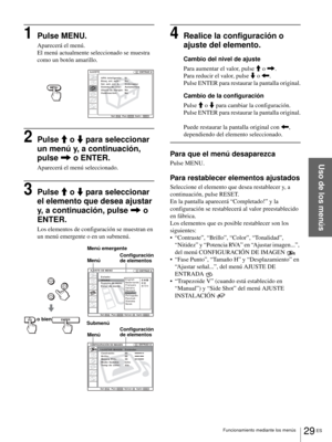 Page 12529 ES Funcionamiento mediante los menús
Uso de los menús
1Pulse MENU.
Aparecerá el menú.
El menú actualmente seleccionado se muestra 
como un botón amarillo.
2Pulse M o m para seleccionar 
un menú y, a continuación, 
pulse , o ENTER.
Aparecerá el menú seleccionado.
3Pulse M o m para seleccionar 
el elemento que desea ajustar 
y, a continuación, pulse , o 
ENTER.
Los elementos de configuración se muestran en 
un menú emergente o en un submenú.
4Realice la configuración o 
ajuste del elemento.
Cambio del...