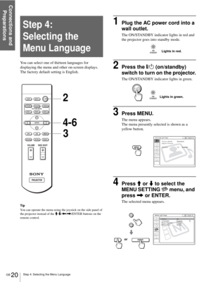 Page 20Connections and 
Preparations
GB 20Step 4: Selecting the Menu Language
You can select one of thirteen languages for 
displaying the menu and other on-screen displays. 
The factory default setting is English.
Tip
You can operate the menu using the joystick on the side panel of 
the projector instead of the M/m/