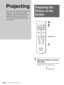 Page 22GB 22Projecting the Picture on the Screen
Projecting
1Plug the AC power cord into a 
wall outlet.
The ON/STANDBY indicator lights in red and 
the projector goes into standby mode.
This section describes how to operate the 
projector to view the picture from the 
equipment connected to the projector. It 
also describes how to select the wide 
screen mode or the quality of the picture to 
suit your taste. 
Projecting the 
Picture on the 
Screen
+
–
+
–
INPUT LIGHT
STANDARDCINEMADYNAMIC
USER 2 PICTURE MODE...