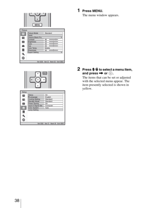 Page 38 38
1Press MENU.
The menu window appears.
2Press M/m to select a menu item, 
and press , or  .
The items that can be set or adjusted 
with the selected menu appear. The 
item presently selected is shown in 
yellow. 