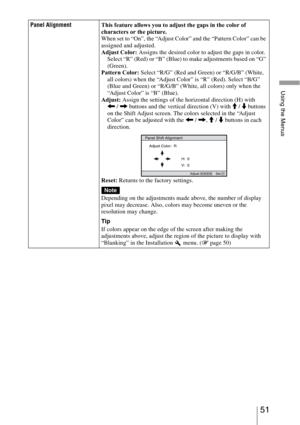 Page 5151 
Using the Menus
Panel AlignmentThis feature allows you to adjust the gaps in the color of 
characters or the picture.
When set to “On”, the “Adjust Color” and the “Pattern Color” can be 
assigned and adjusted.  
Adjust Color: Assigns the desired color to adjust the gaps in color. 
Select “R” (Red) or “B” (Blue) to make adjustments based on “G” 
(Green).
Pattern Color: Select “R/G” (Red and Green) or “R/G/B” (White, 
all colors) when the “Adjust Color” is “R” (Red). Select “B/G” 
(Blue and Green) or...