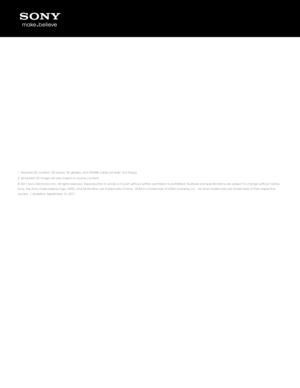 Page 31. Requires 3D content, 3D \wplayer, 3D glasses, and H\wDMI® cable (at lea\wst 10.2 Gbps).
2. \fimulated 3D imag\we will vary based on\w source content.
© 2011 \fony Electronics Inc. All rig\whts reserved. Reproduction in whole or\w in part without wr\witten permission is prohibited. Features and specification\ws are subject to chang\we without notice. 
\fony, the \fony make.believe logo, \fXR\wD, and Motionflow are trademarks of \fony.  HDMI is a trademark of HDMI \bicensing\w \b\bC.  All other...