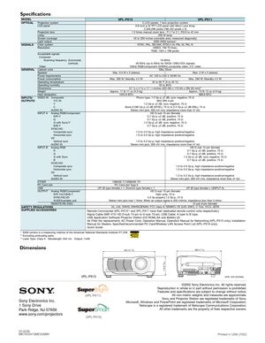 Page 8MODEL
Specifications
*1ANSI lumens is a measuring method of the American National Standards Institute IT7.228.
*2Excluding protruding parts.
*3Laser Type: Class II   Wavelength: 645 nm   Output: 1mW
OPTICALVPL-PX15 VPL-PX11Projection system
LCD panel
Projection lensLampScreen coverageLight outputColor system
Resolution
Acceptable signals
Computer
Scanning frequency (horizontal)
(vertical)
VideoCabinet colorSpeakerPower requirementsPower consumptionOperating temperatureOperating...